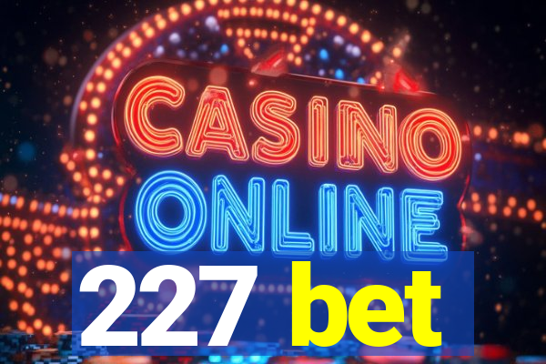 227 bet