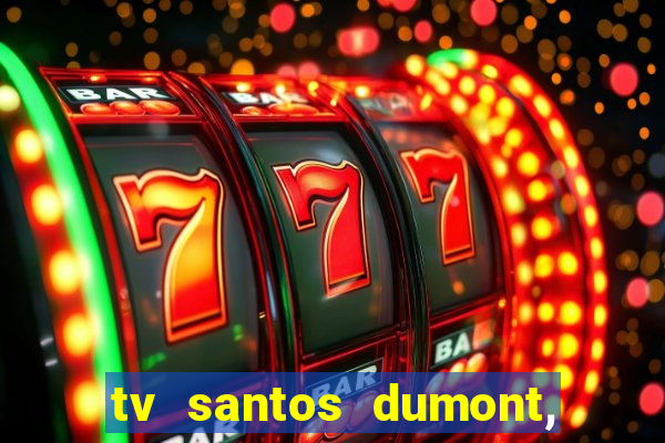 tv santos dumont, 431, centro