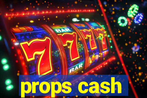 props cash