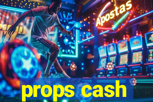props cash