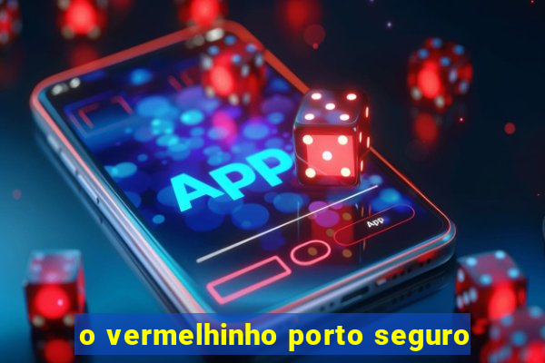 o vermelhinho porto seguro