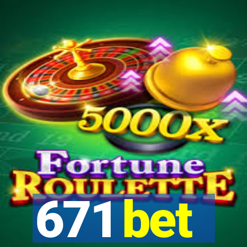 671 bet