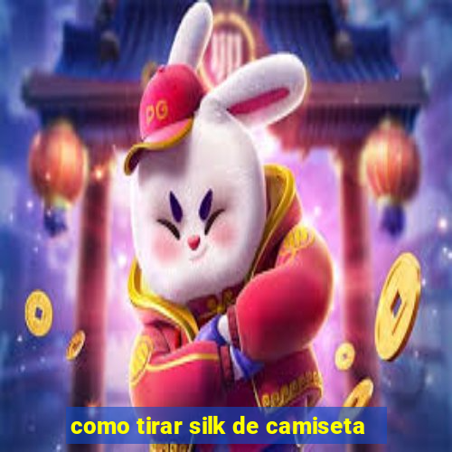 como tirar silk de camiseta