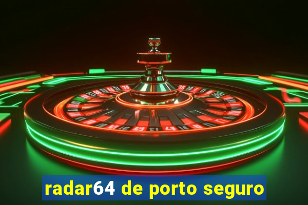 radar64 de porto seguro