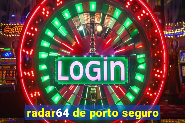 radar64 de porto seguro