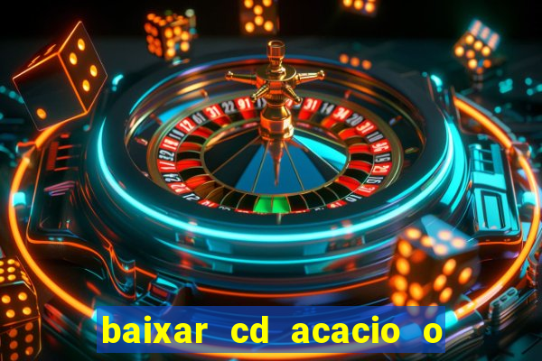 baixar cd acacio o ferinha da bahia vol 1