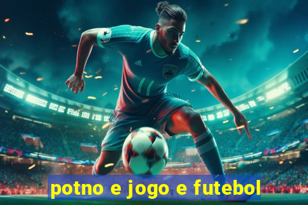 potno e jogo e futebol