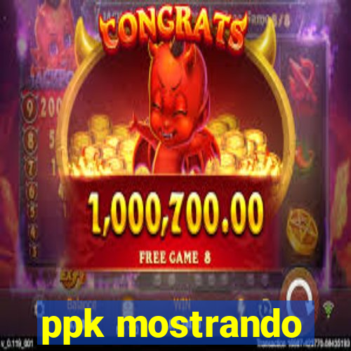 ppk mostrando