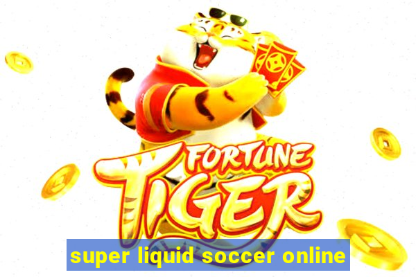 super liquid soccer online