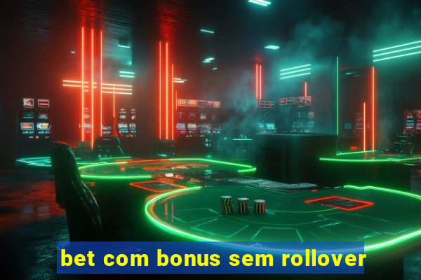 bet com bonus sem rollover