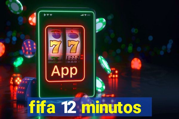 fifa 12 minutos