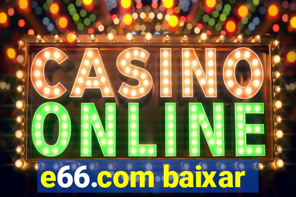 e66.com baixar