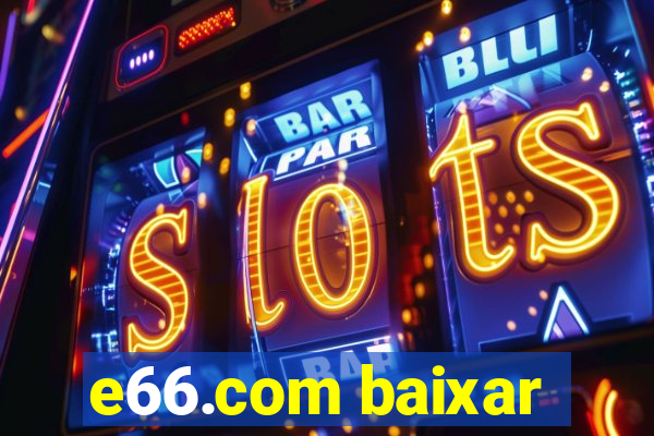e66.com baixar