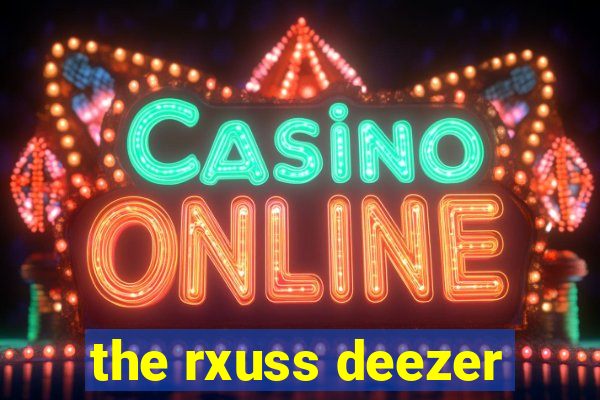 the rxuss deezer