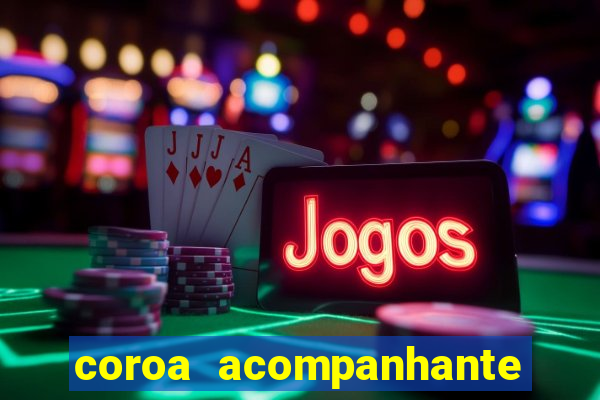 coroa acompanhante em são paulo