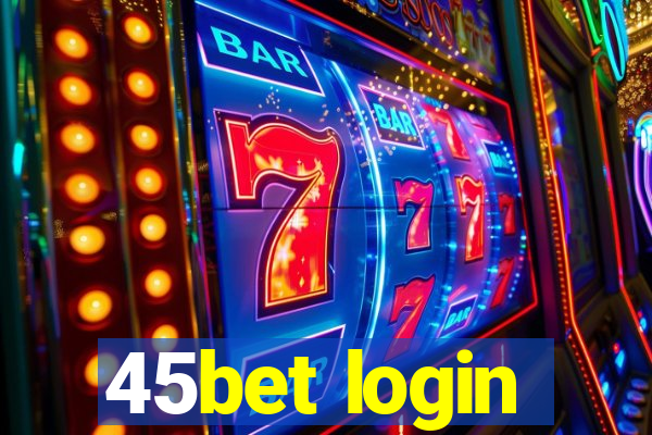 45bet login