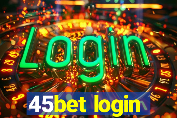 45bet login