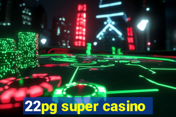 22pg super casino