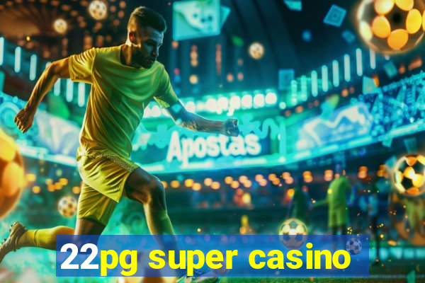 22pg super casino