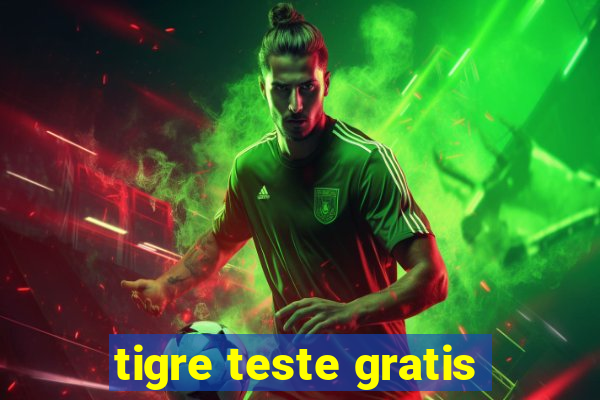tigre teste gratis