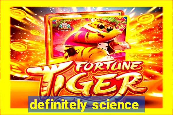 definitely science