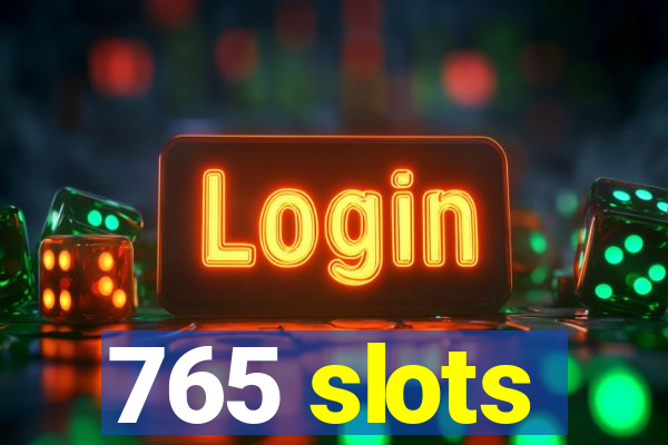 765 slots