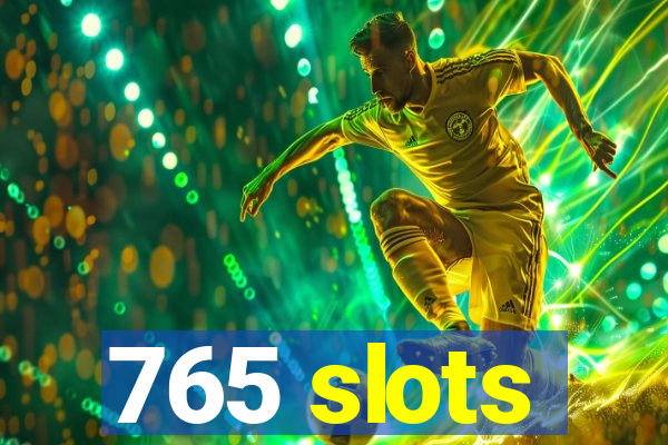 765 slots