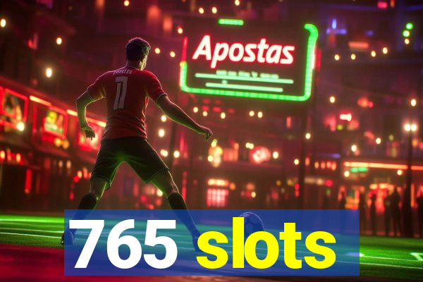 765 slots