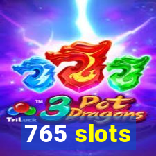 765 slots