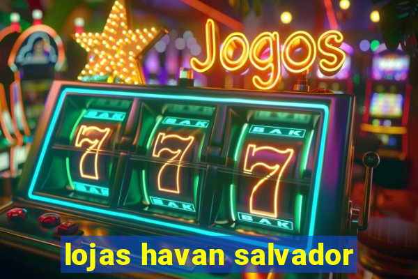 lojas havan salvador