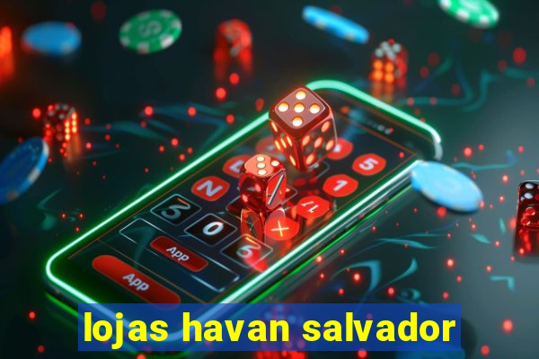 lojas havan salvador