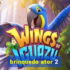 brinquedo ator 2