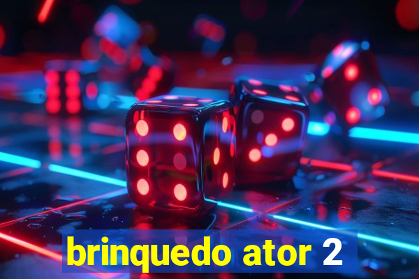 brinquedo ator 2