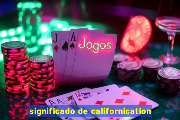 significado de californication