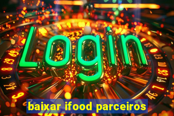 baixar ifood parceiros