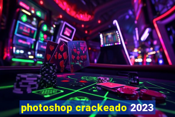 photoshop crackeado 2023
