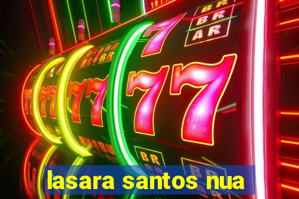 lasara santos nua