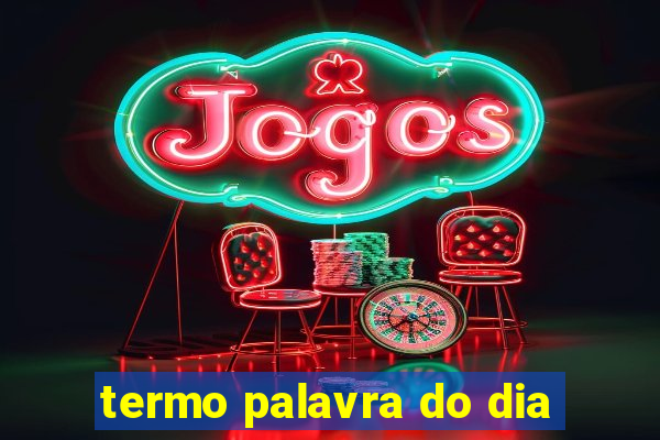 termo palavra do dia
