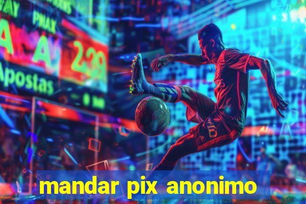 mandar pix anonimo
