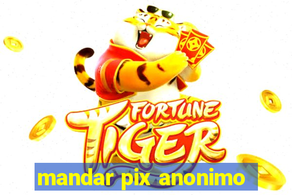 mandar pix anonimo