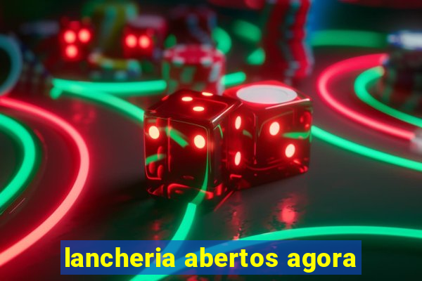 lancheria abertos agora