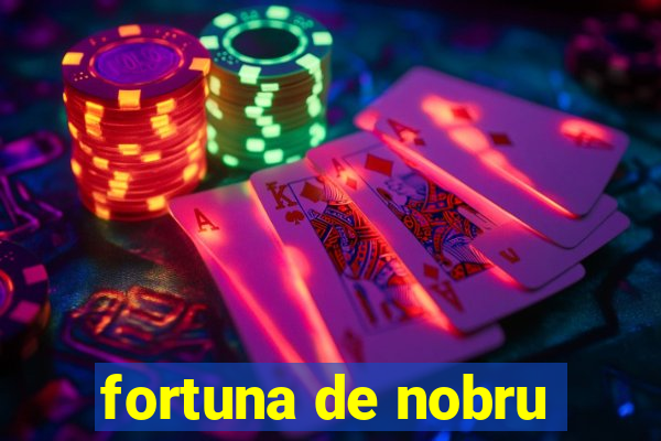 fortuna de nobru