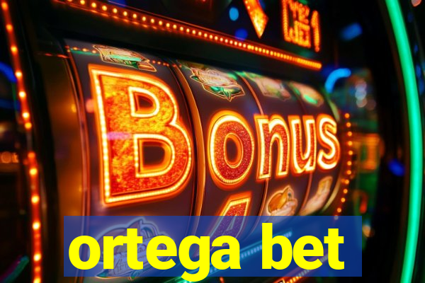 ortega bet