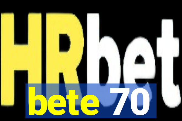 bete 70