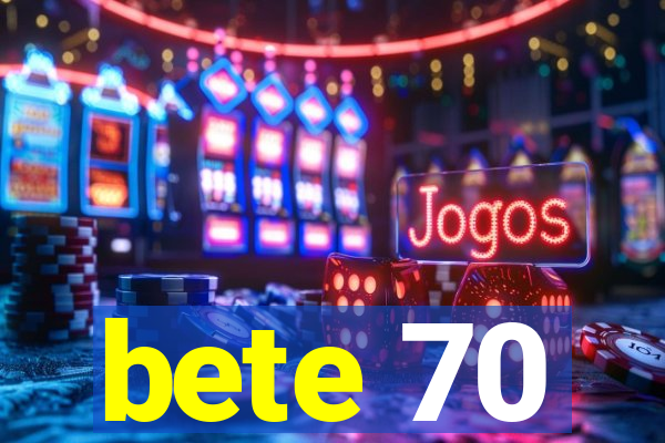 bete 70