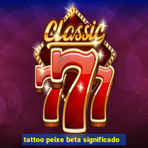 tattoo peixe beta significado