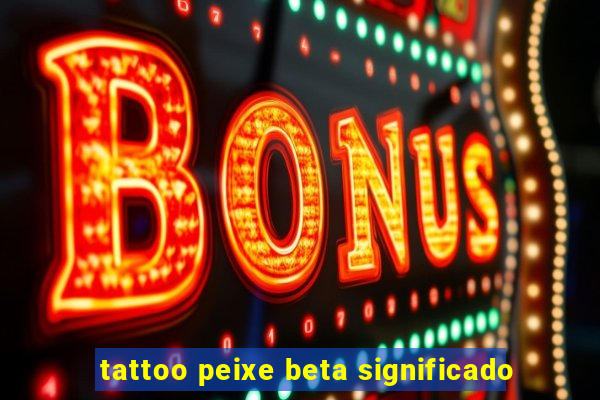 tattoo peixe beta significado