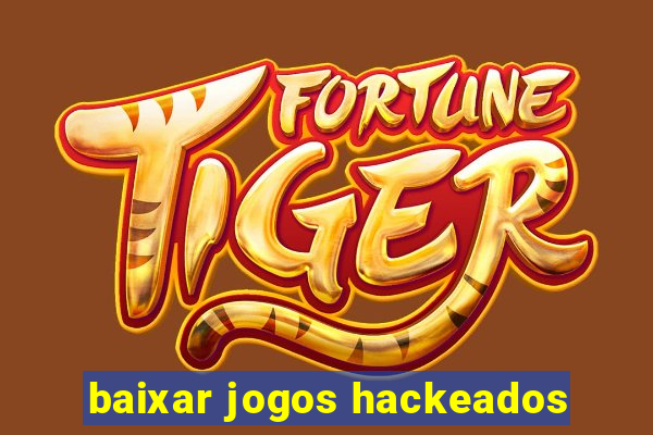 baixar jogos hackeados