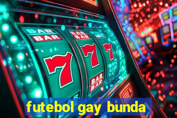 futebol gay bunda