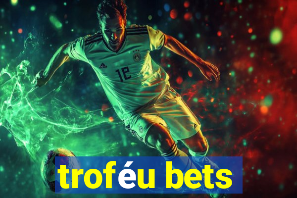 troféu bets